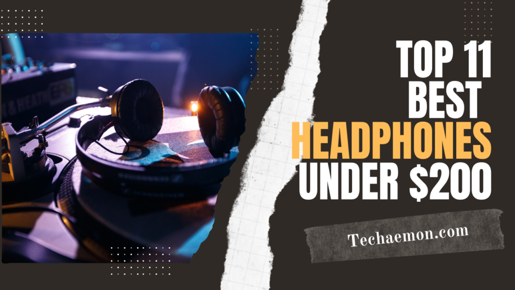 Top 11 Best Headphones Under $200
