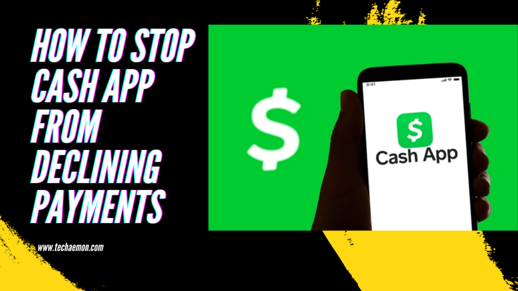 How to stop Cash App From Declining Payments