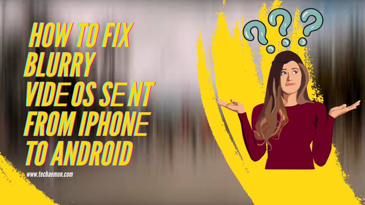 How to Fix Blurry Vidеos Sеnt From iphonе to Android