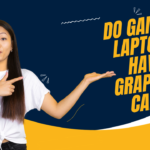 Do Gaming Laptops Have Graphics Cards