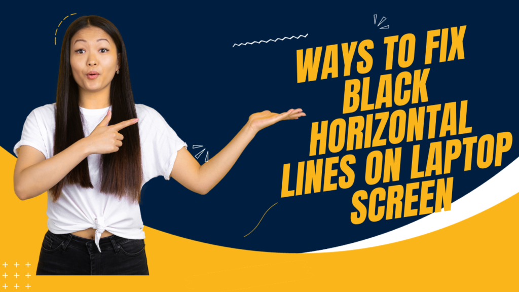 Ways to Fix Black Horizontal Lines on Laptop Screen