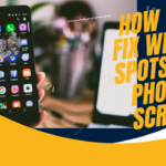 How to Fix White Spots on Phone Screen