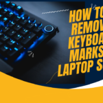 How to Remove Keyboard Marks on Laptop Screen